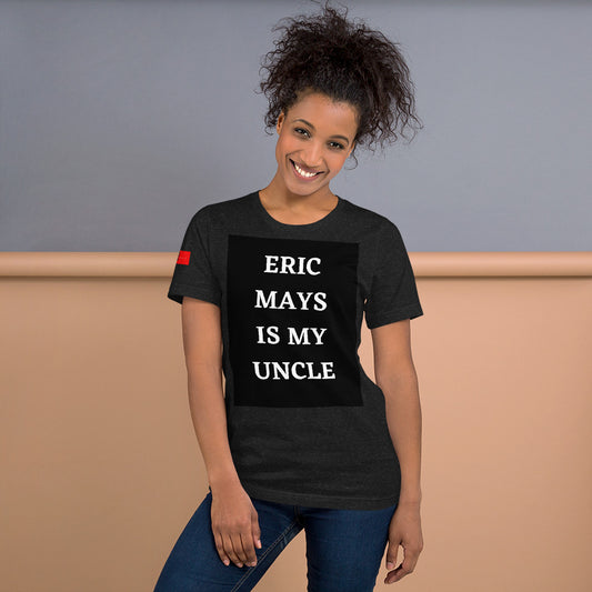 Eric Mays is My Uncle T-Shirt